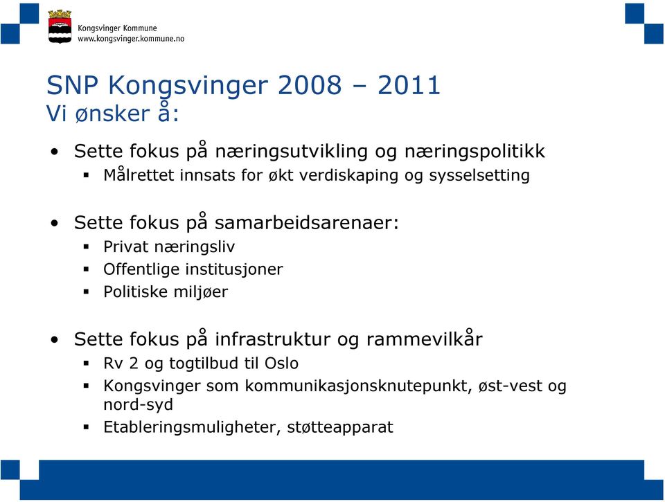 Offentlige institusjoner Politiske miljøer Sette fokus på infrastruktur og rammevilkår Rv 2 og