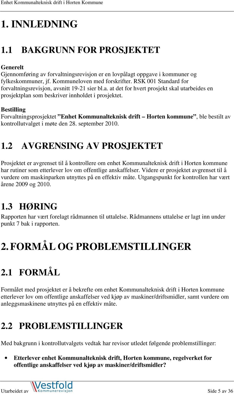 Bestilling Forvaltningsprosjektet Enhet Kommunalteknisk drift Horten kommune, ble bestilt av kontrollutvalget i møte den 28. september 2010. 1.