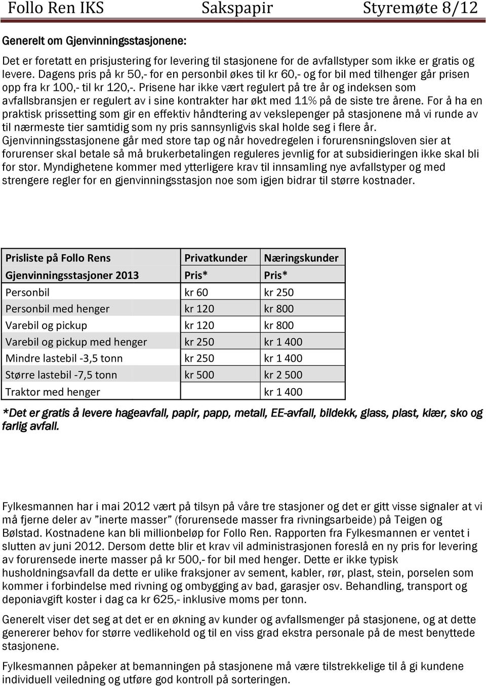 Prisene har ikke vært regulert på tre år og indeksen som avfallsbransjen er regulert av i sine kontrakter har økt med 11% på de siste tre årene.