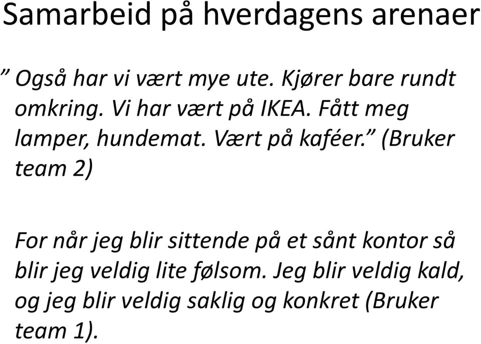 Vært på kaféer.