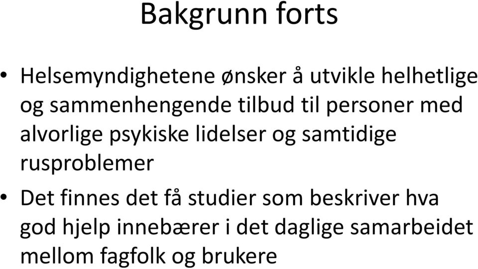 og samtidige rusproblemer Det finnes det få studier som beskriver