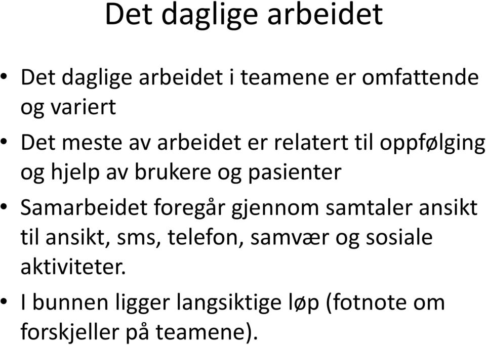 Samarbeidet foregår gjennom samtaler ansikt til ansikt, sms, telefon, samvær og