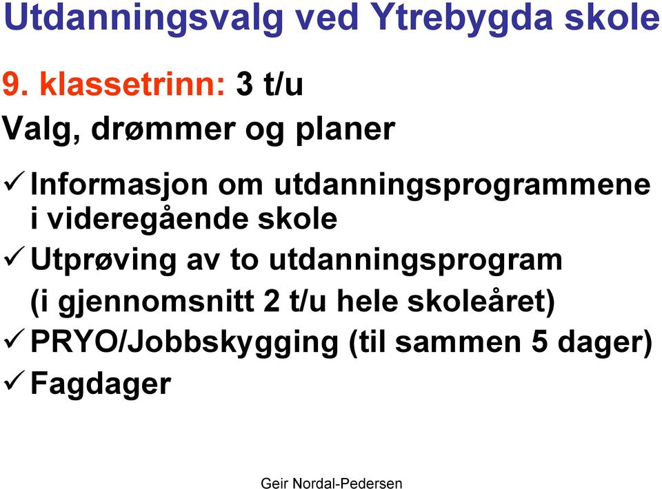 utdanningsprogrammene i videregående skole Utprøving av to