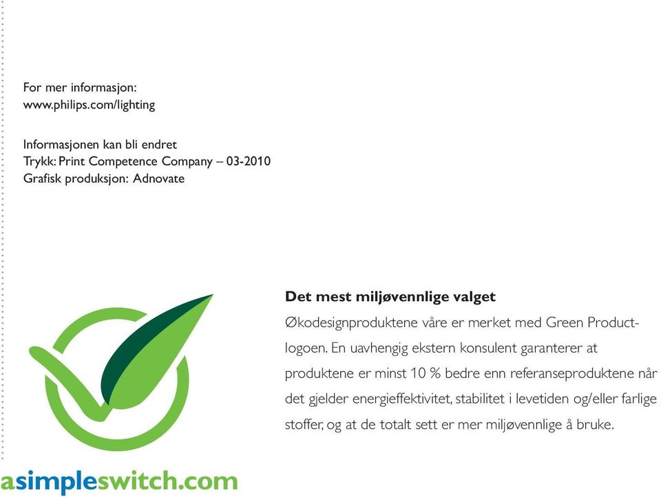 mest miljøvennlige valget Økodesignproduktene våre er merket med Green Productlogoen.