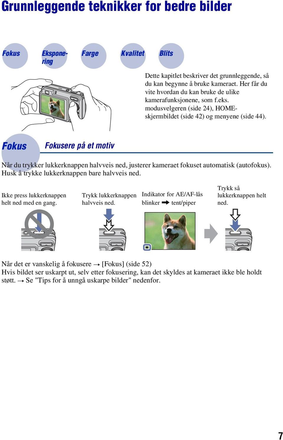 Fokus Fokusere på et motiv Når du trykker lukkerknappen halvveis ned, justerer kameraet fokuset automatisk (autofokus). Husk å trykke lukkerknappen bare halvveis ned.