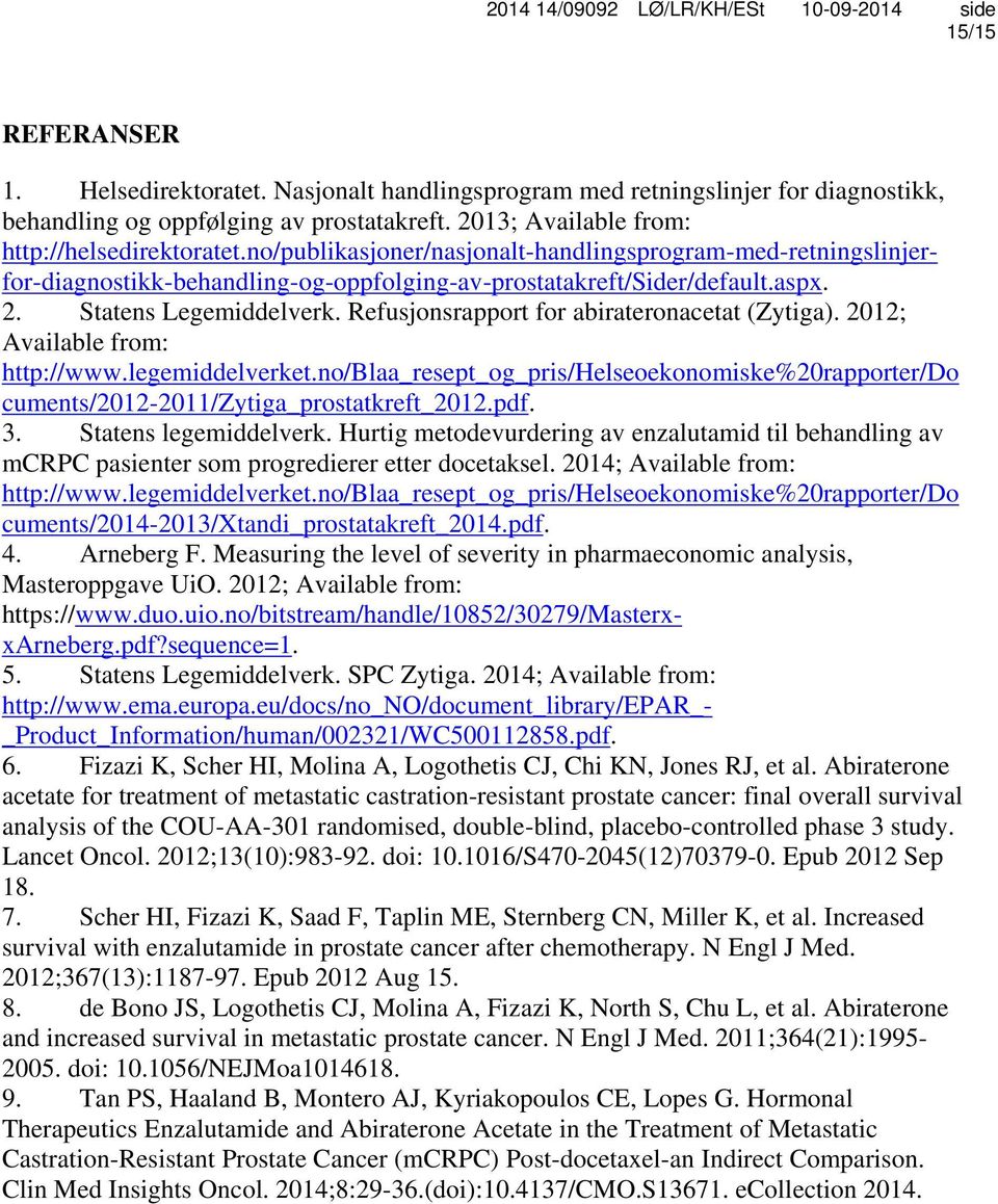 Refusjonsrapport for abirateronacetat (Zytiga). 2012; Available from: http://www.legemiddelverket.no/blaa_resept_og_pris/helseoekonomiske%20rapporter/do cuments/2012-2011/zytiga_prostatkreft_2012.pdf.
