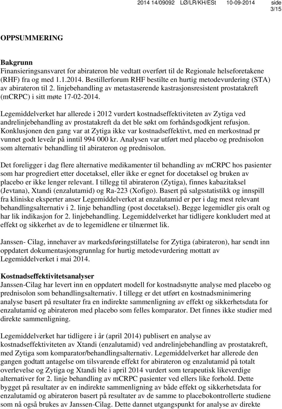 Legemiddelverket har allerede i 2012 vurdert kostnadseffektiviteten av Zytiga ved andrelinjebehandling av prostatakreft da det ble søkt om forhåndsgodkjent refusjon.