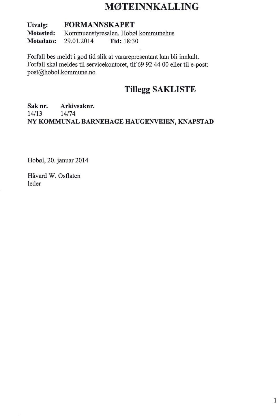 Forfall skal meldes til servicekontoret, tlf 69 92 44 00 eller til e-post: post@hobol.kommune.