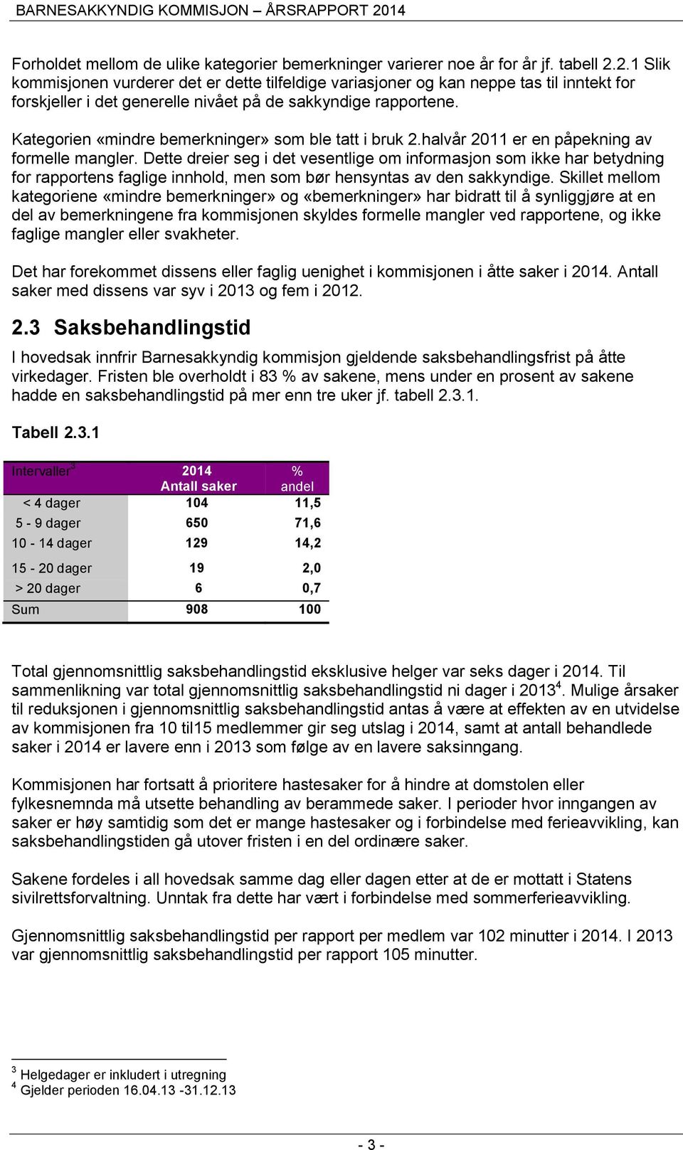 Kategorien «mindre bemerkninger» som ble tatt i bruk 2.halvår 2011 er en påpekning av formelle mangler.