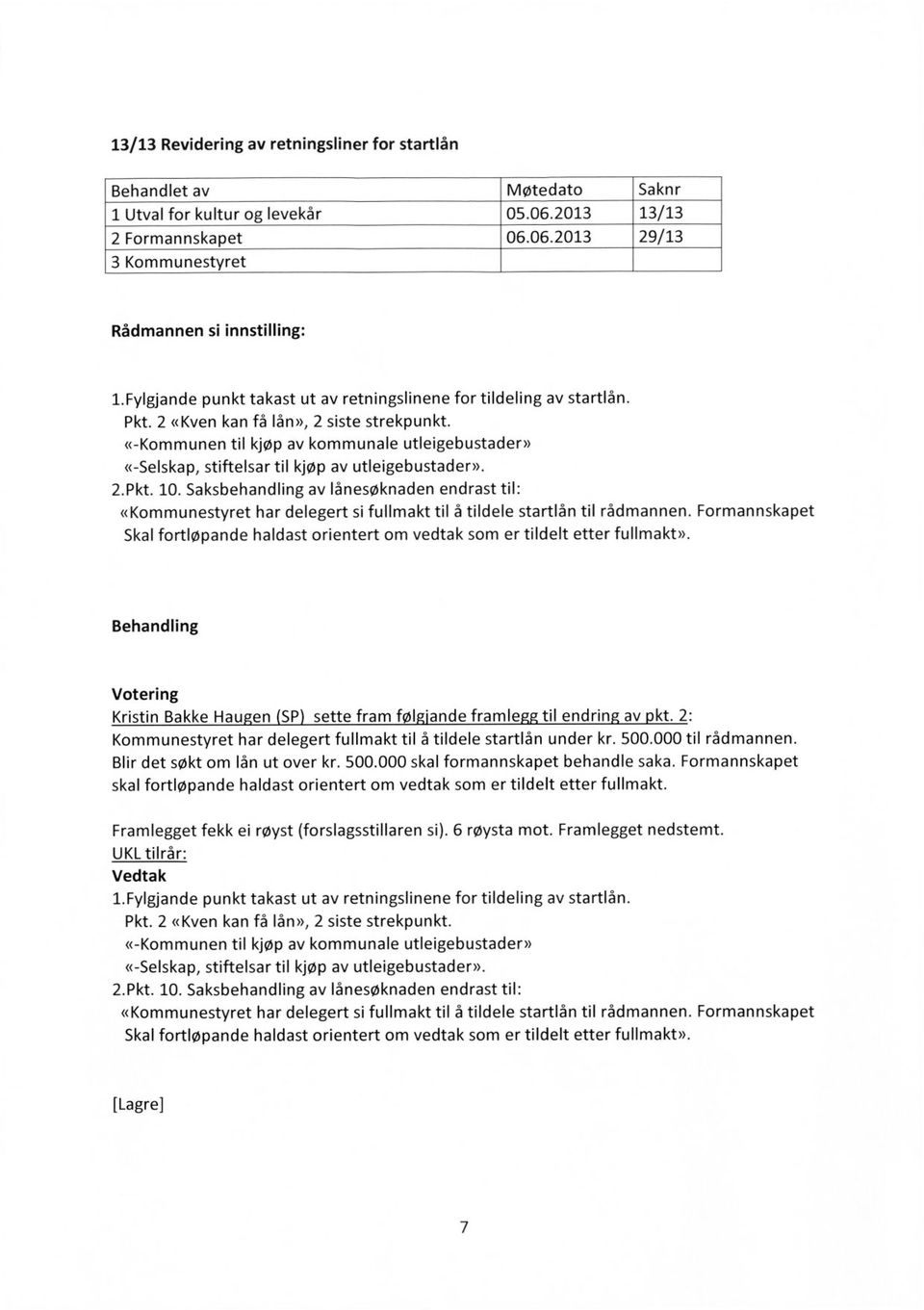 «-Kommunen til kjøp av kommunale utleigebustader» «-Selskap, stiftelsar til kjøp av utleigebustader». 2.Pkt. 10.