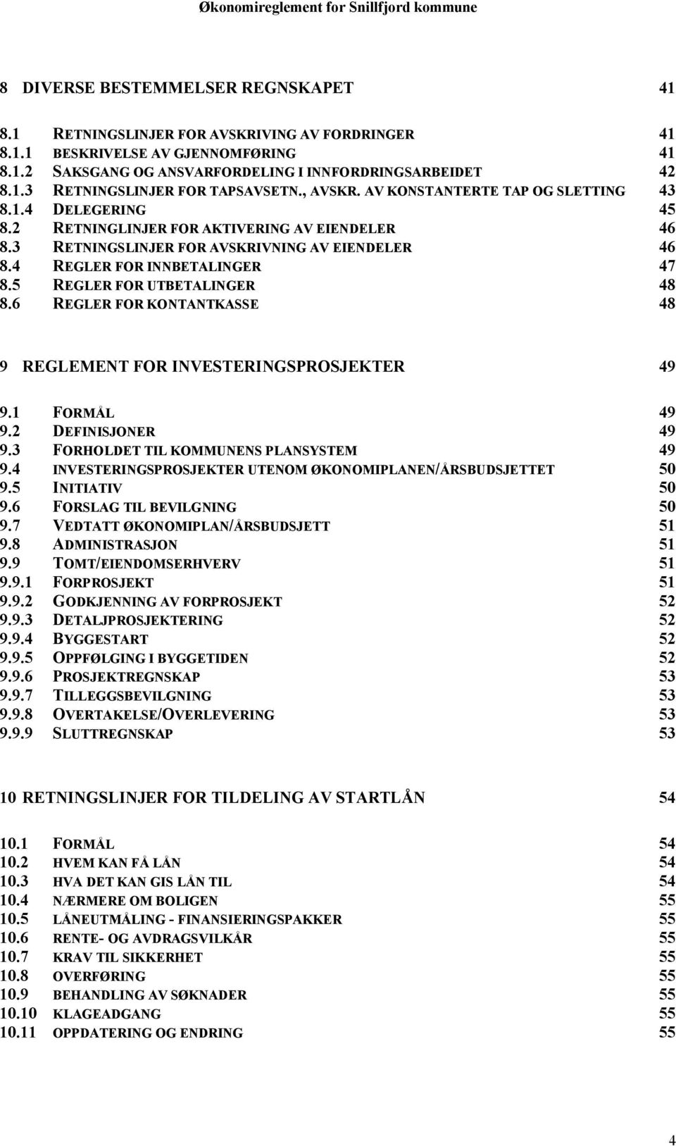 5 REGLER FOR UTBETALINGER 48 8.6 REGLER FOR KONTANTKASSE 48 9 REGLEMENT FOR INVESTERINGSPROSJEKTER 49 9.1 FORMÅL 49 9.2 DEFINISJONER 49 9.3 FORHOLDET TIL KOMMUNENS PLANSYSTEM 49 9.