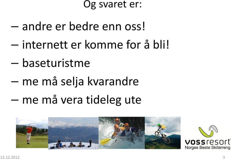 baseturistme me må selja kvarandre