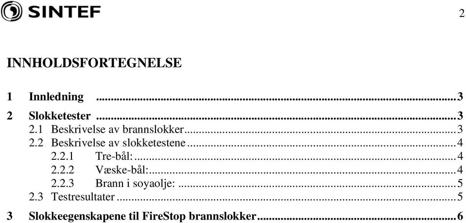 ..4 2.2.1 Tre-bål:...4 2.2.2 Væske-bål:...4 2.2.3 Brann i soyaolje:.