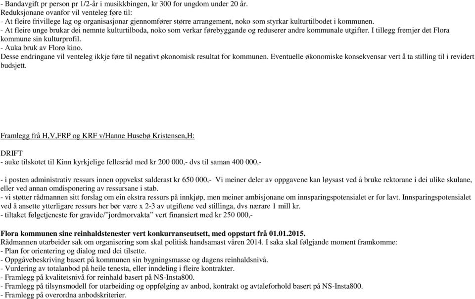 - At fleire unge brukar dei nemnte kulturtilboda, noko som verkar førebyggande og reduserer andre kommunale utgifter. I tillegg fremjer det Flora kommune sin kulturprofil. - Auka bruk av Florø kino.