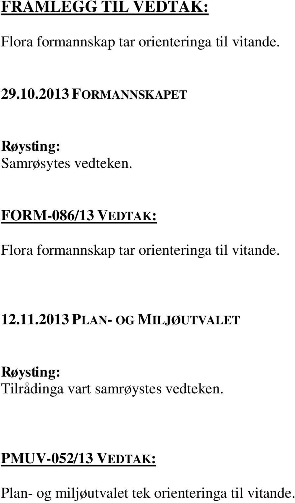 FORM-086/13 VEDTAK: Flora formannskap tar orienteringa til vitande. 12.11.