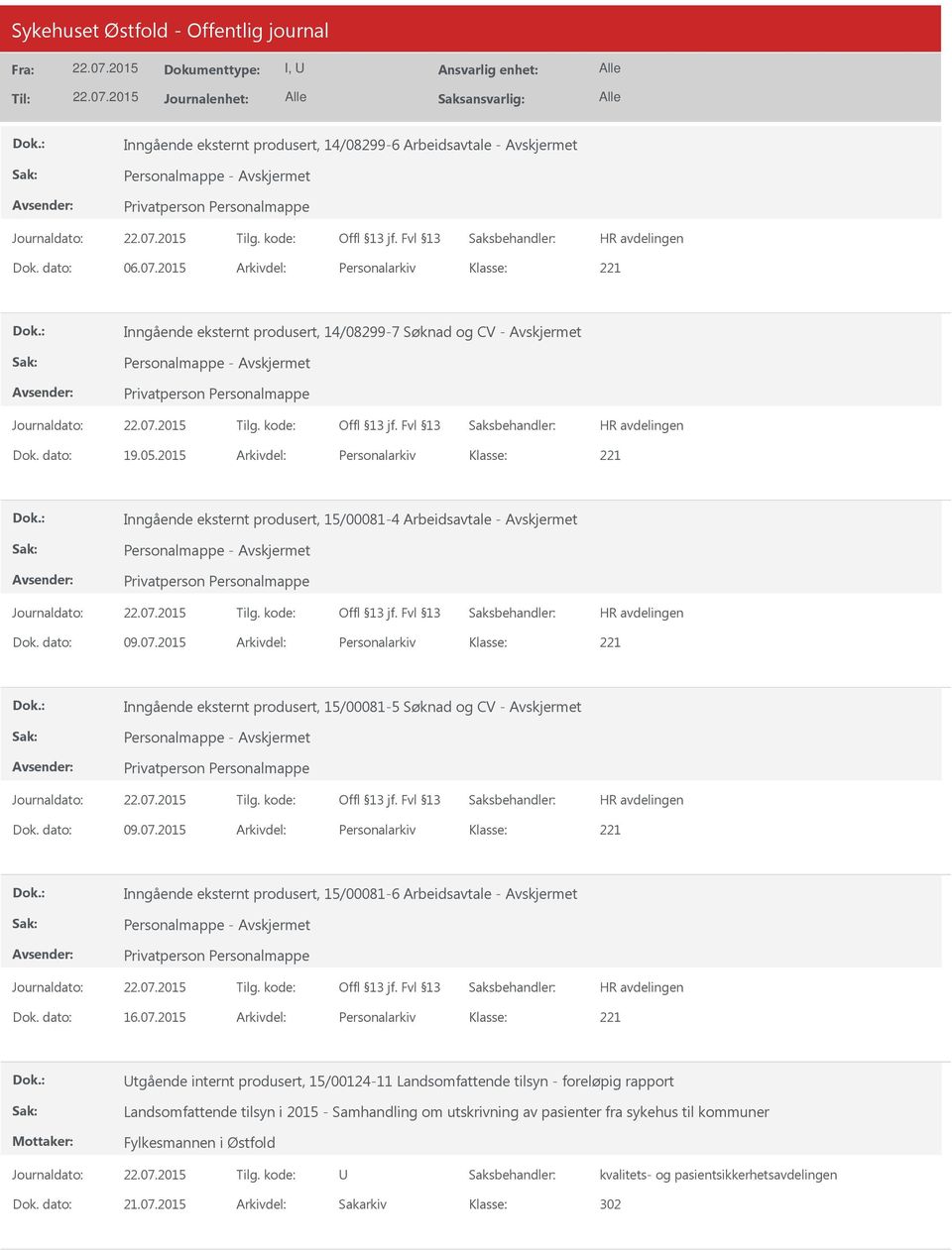 2015 Arkivdel: Personalarkiv Inngående eksternt produsert, 15/00081-5 Søknad og CV - Avskjermet Dok. dato: 09.07.