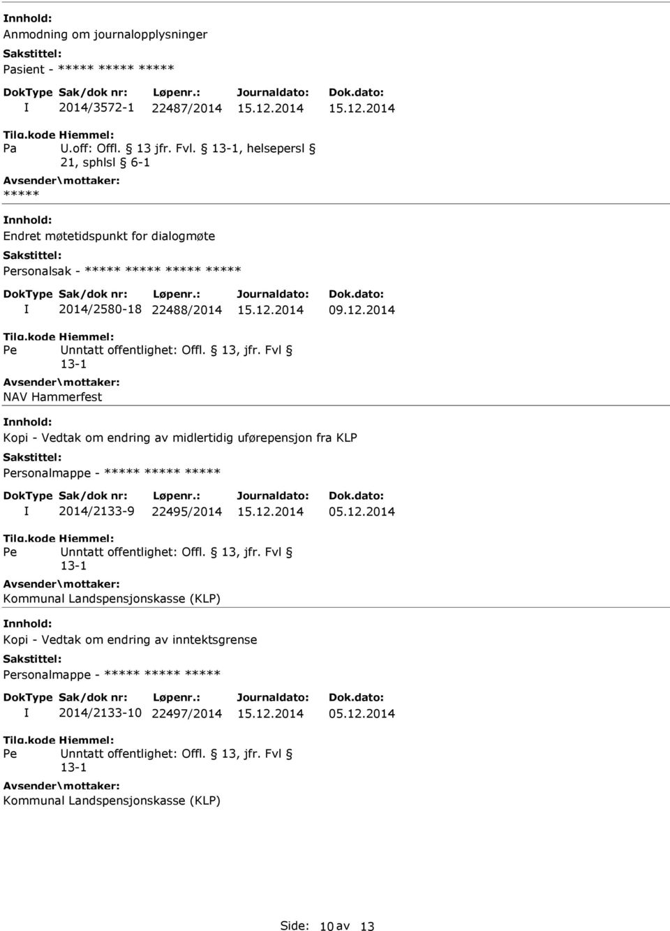 nnhold: Kopi - Vedtak om endring av midlertidig uførepensjon fra KLP rsonalmappe - ***** ***** ***** 2014/2133-9 22495/2014 Kommunal