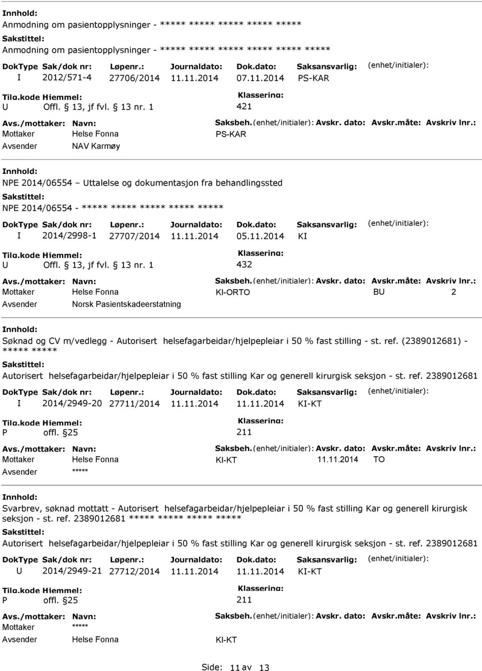 2014 K 432 Mottaker K-ORTO B 2 Norsk asientskadeerstatning Søknad og CV m/vedlegg - Autorisert helsefagarbeidar/hjelpepleiar i 50 % fast stilling - st. ref.