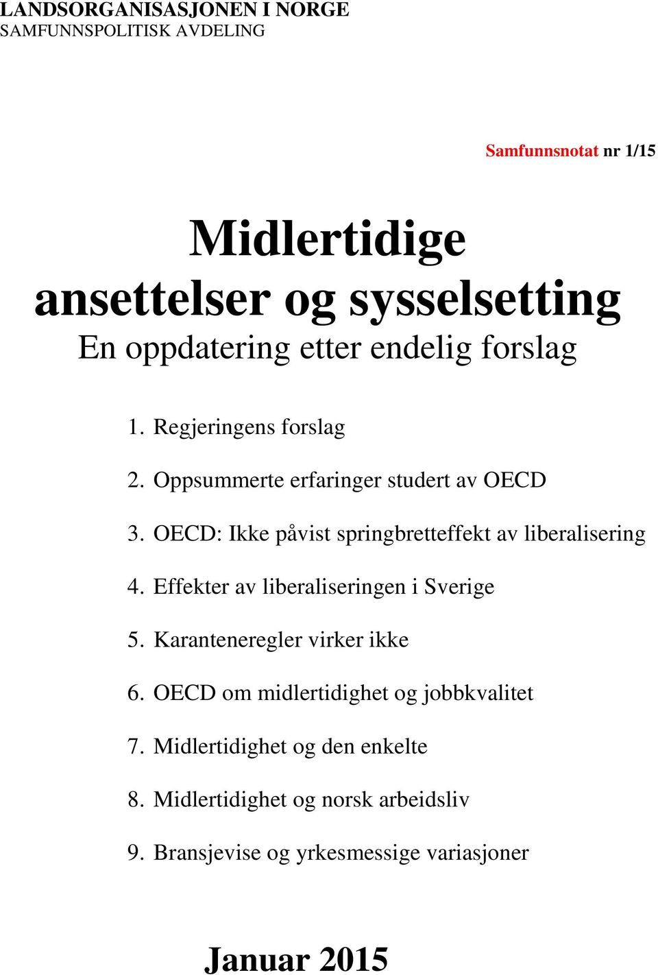 OECD: Ikke påvist springbretteffekt av liberalisering 4. Effekter av liberaliseringen i Sverige 5. Karanteneregler virker ikke 6.