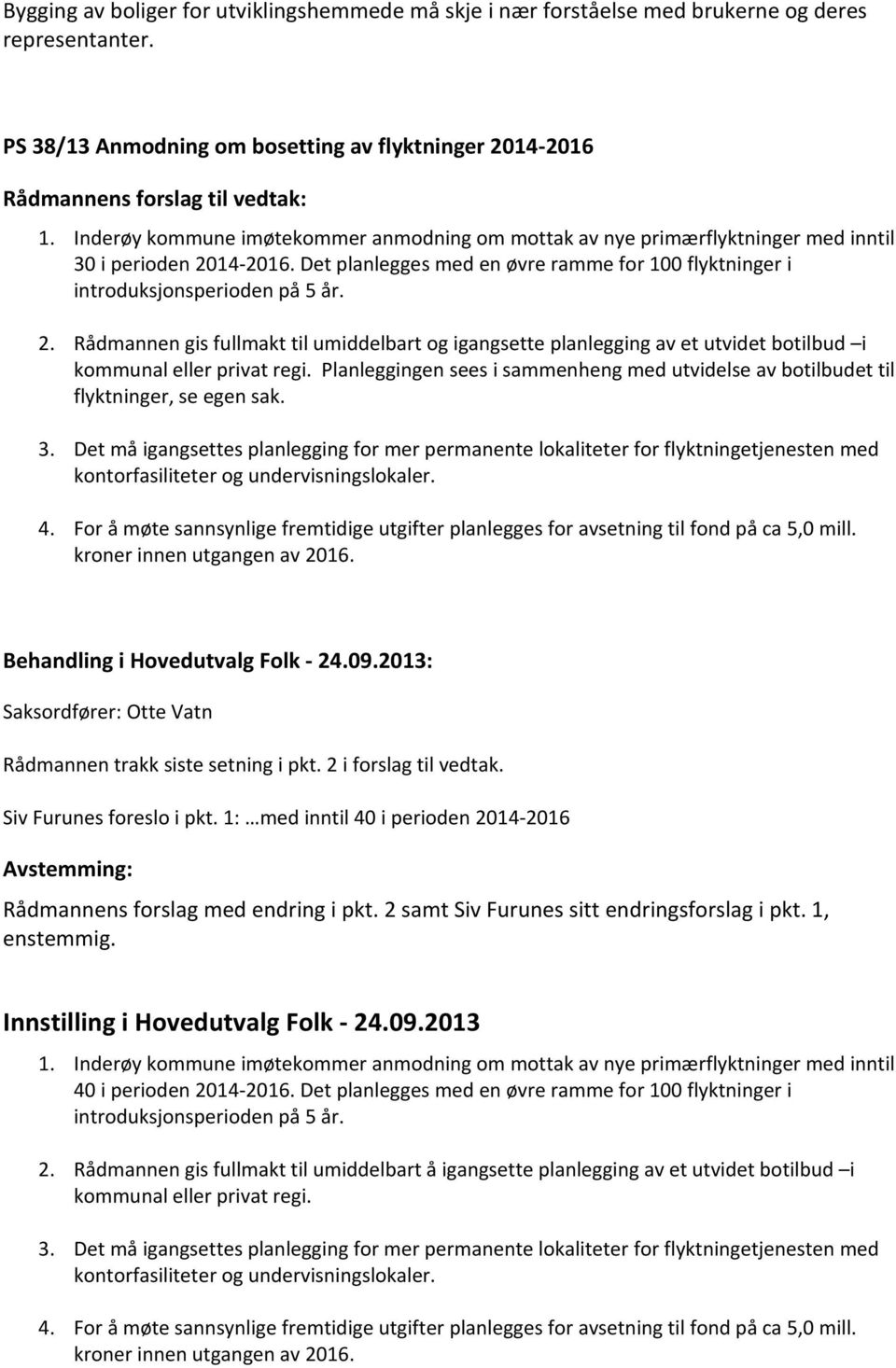 14-2016. Det planlegges med en øvre ramme for 100 flyktninger i introduksjonsperioden på 5 år. 2.