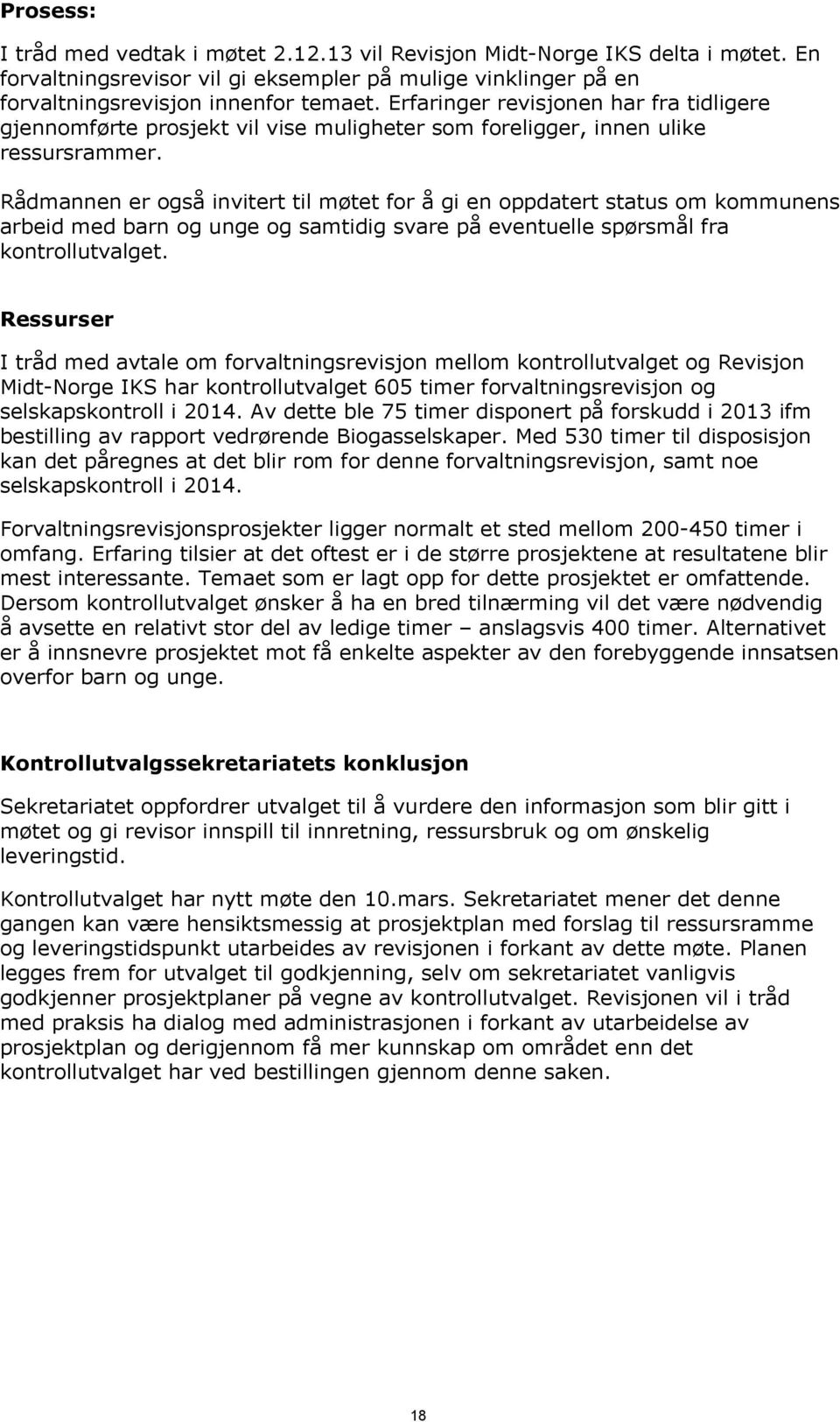 Rådmannen er også invitert til møtet for å gi en oppdatert status om kommunens arbeid med barn og unge og samtidig svare på eventuelle spørsmål fra kontrollutvalget.