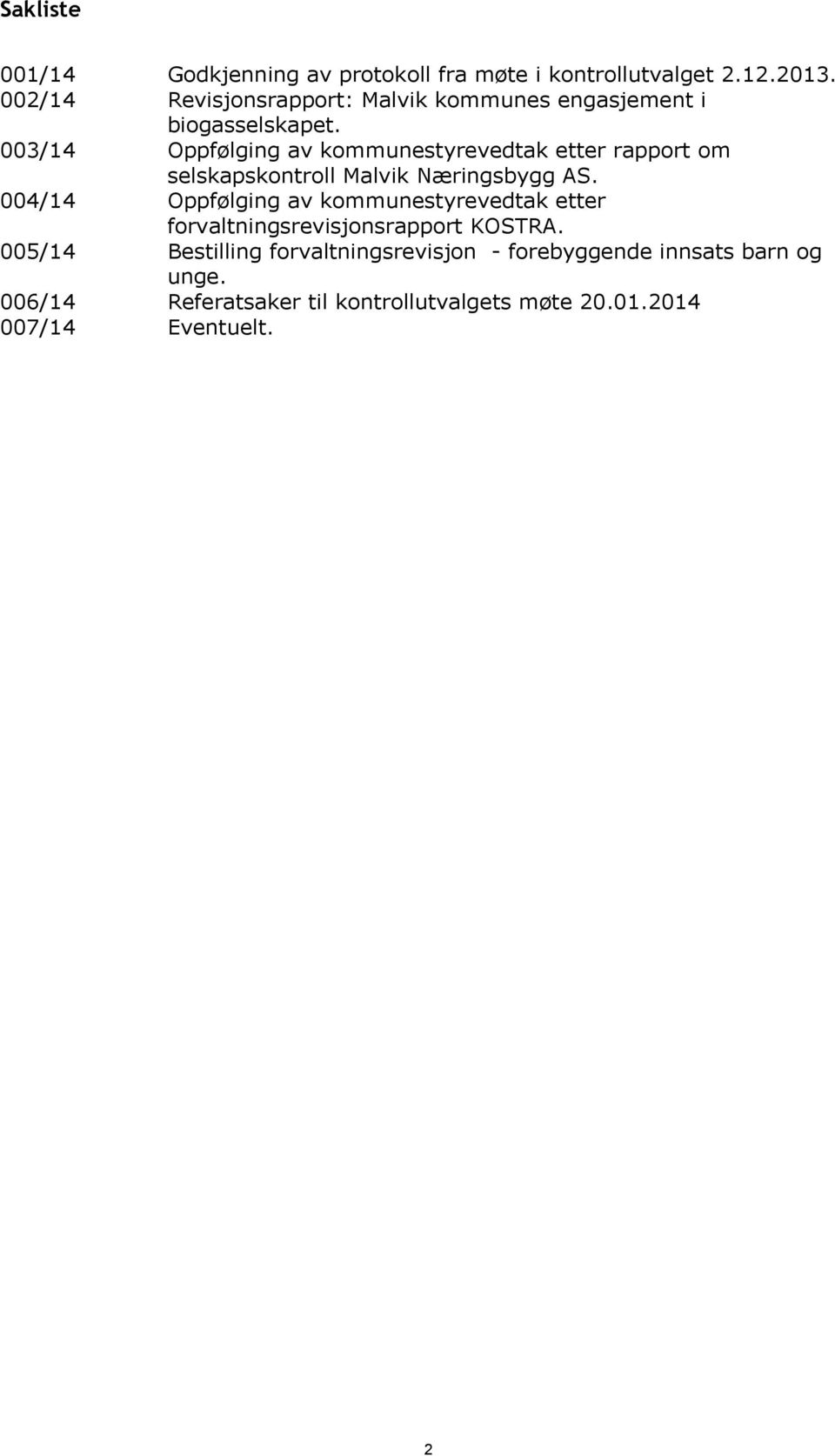 003/14 Oppfølging av kommunestyrevedtak etter rapport om selskapskontroll Malvik Næringsbygg AS.