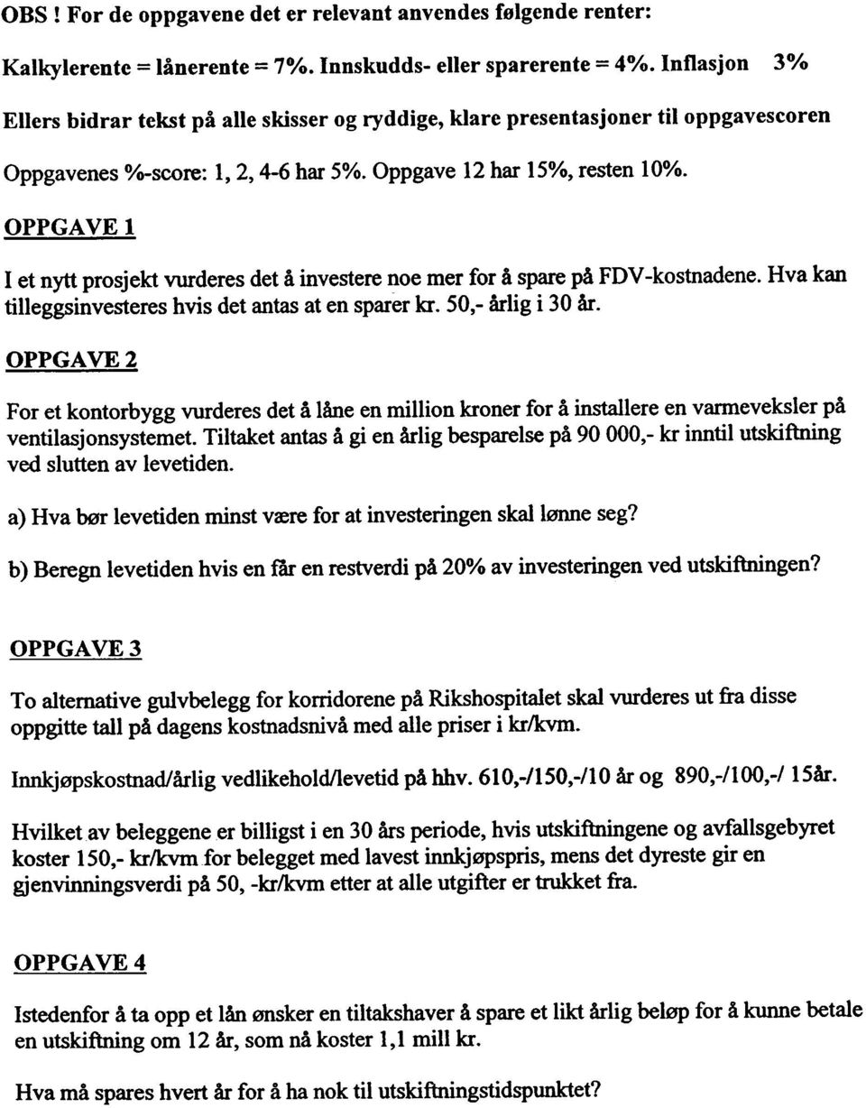 en sparer kr 50 rlig i 30 r OPPGAVE 2 Fr et kntrbygg vurderes det lne en millin krner fr installere en varmeveksler p ventilasjnsystemet Tiltaket antas gi en rlig besparelse p 90000 kr inntil