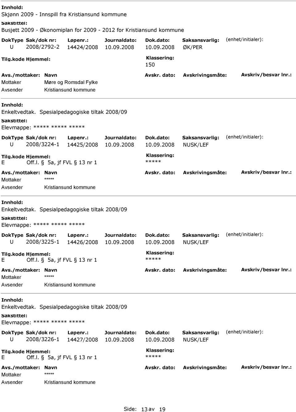 Spesialpedagogiske tiltak 2008/09 levmappe: 2008/3224-1 14425/2008 NSK/LF Mottaker nkeltvedtak.