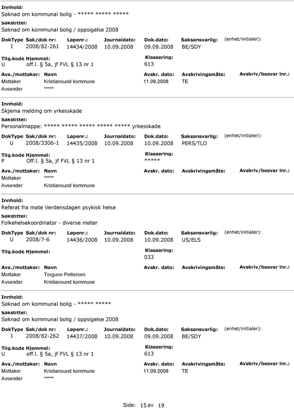 møte Verdensdagen psykisk helse Folkehelsekoordinator - diverse møter 2008/7-6 14436/2008 S/LS 033 Mottaker Torgunn