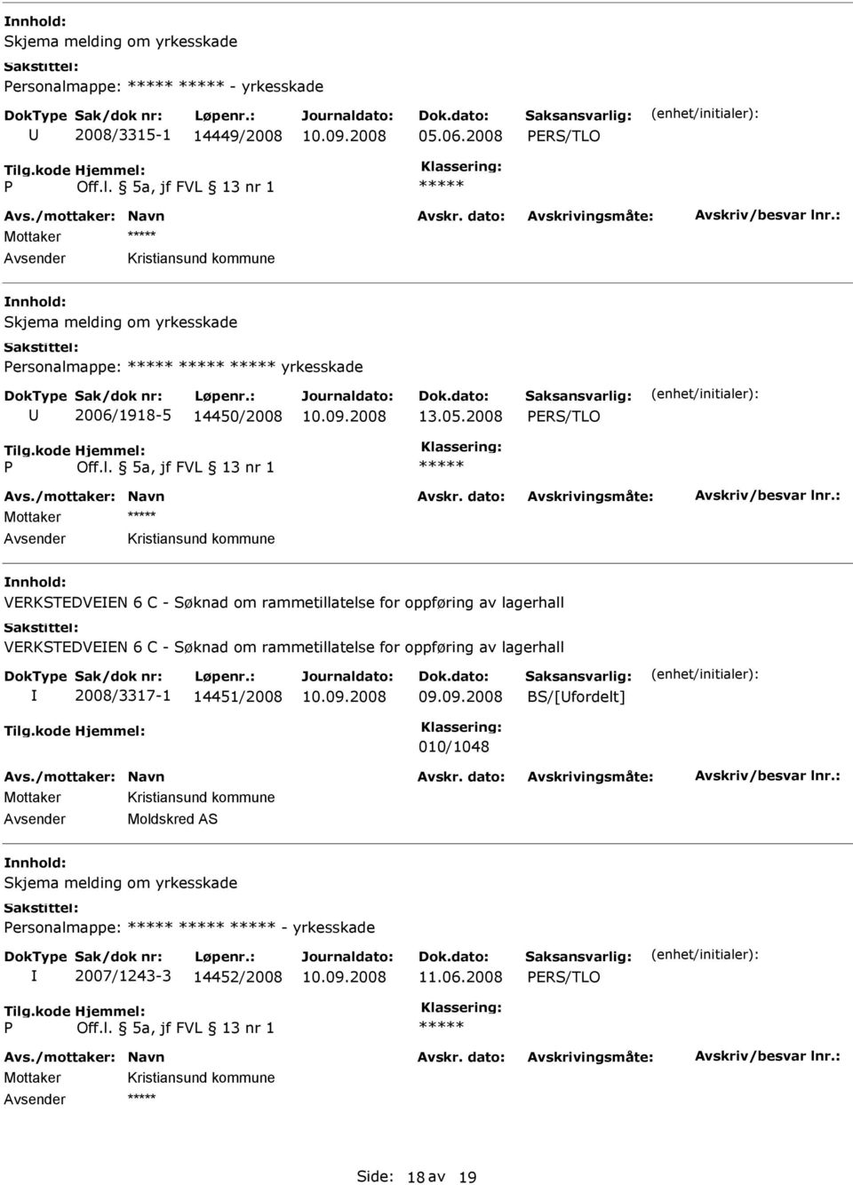 2008 RS/TLO Mottaker VRKSTDVN 6 C - Søknad om rammetillatelse for oppføring av lagerhall VRKSTDVN 6 C - Søknad om rammetillatelse for