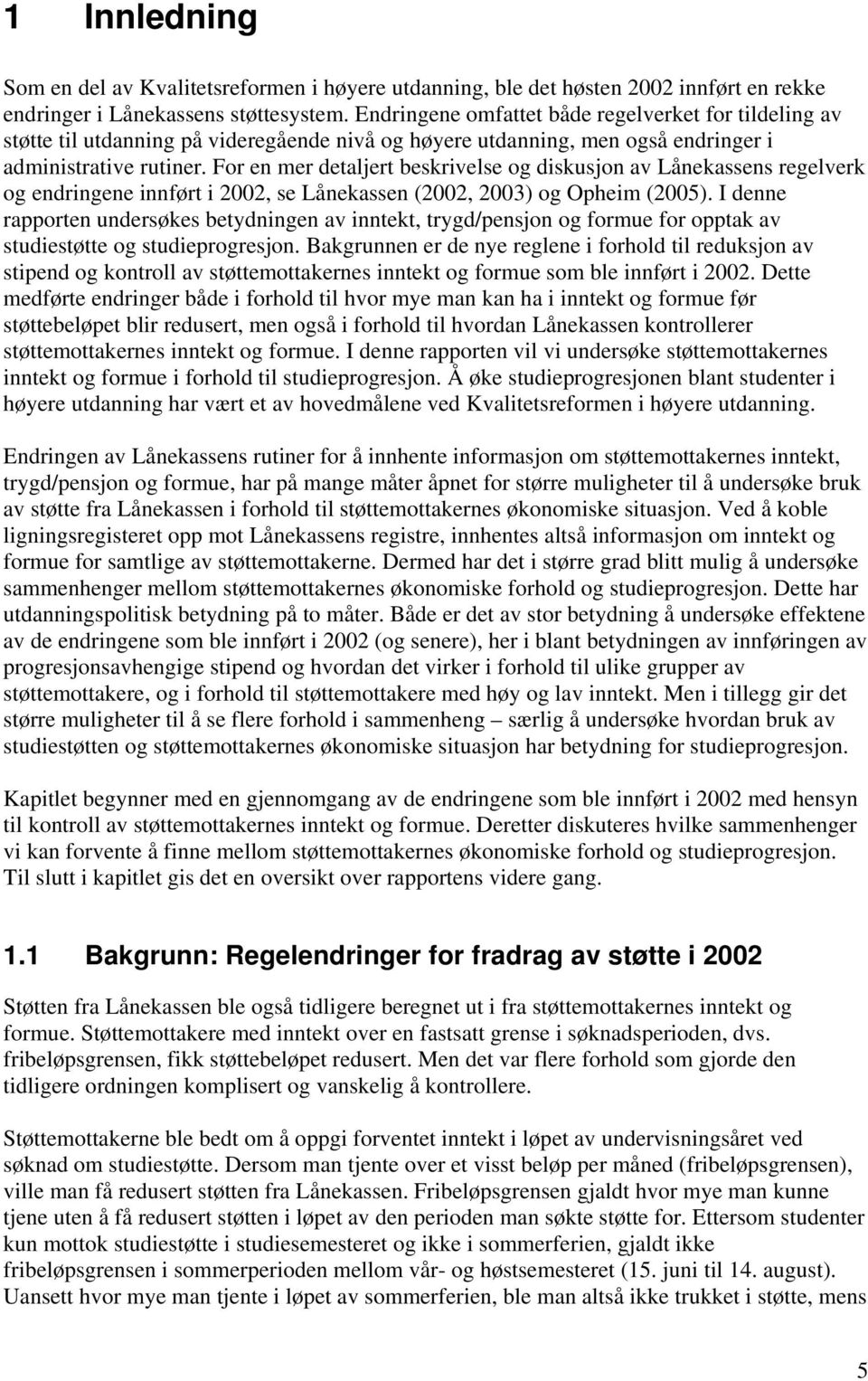 For en mer detaljert beskrivelse og diskusjon av Lånekassens regelverk og endringene innført i 2002, se Lånekassen (2002, 2003) og Opheim (2005).