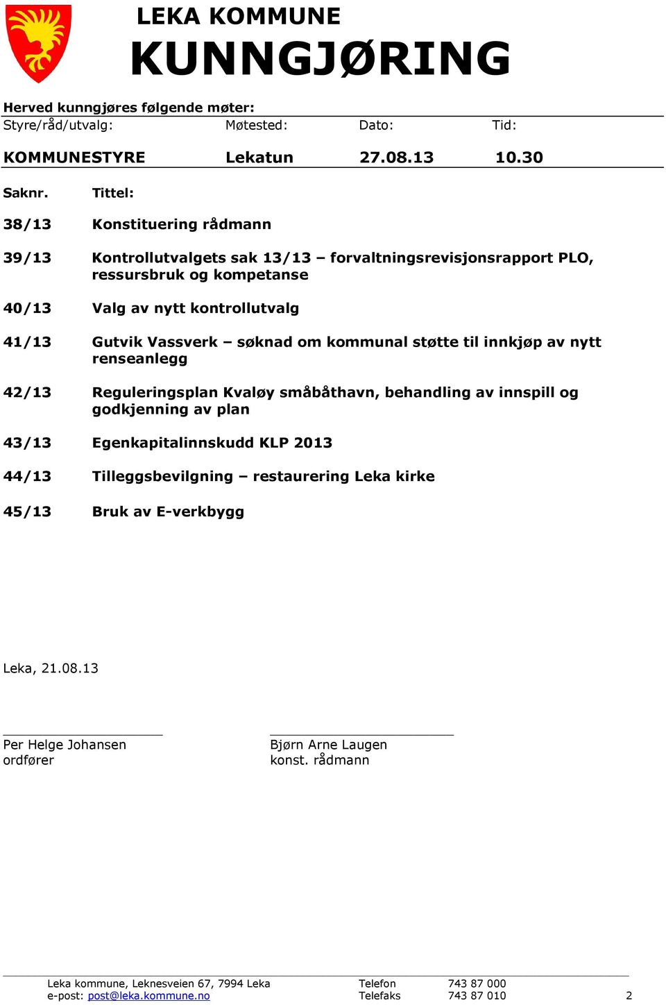 Vassverk søknad om kommunal støtte til innkjøp av nytt renseanlegg 42/13 Reguleringsplan Kvaløy småbåthavn, behandling av innspill og godkjenning av plan 43/13