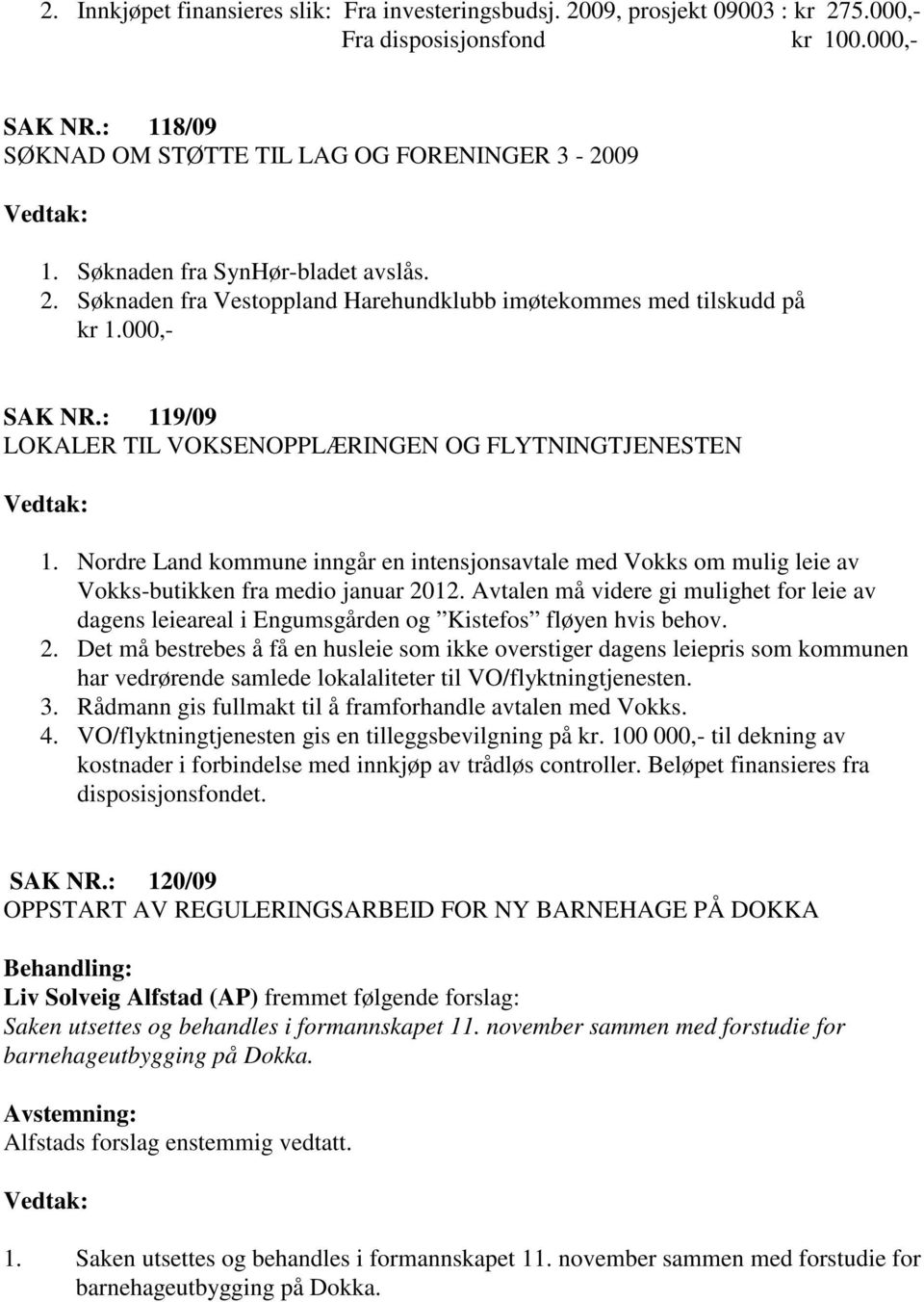 Nordre Land kommune inngår en intensjonsavtale med Vokks om mulig leie av Vokks-butikken fra medio januar 2012.