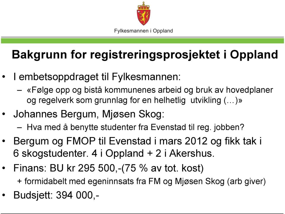 studenter fra Evenstad til reg. jobben? Bergum og FMOP til Evenstad i mars 2012 og fikk tak i 6 skogstudenter.