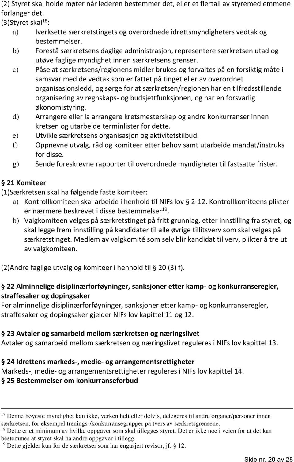 b) Forestå særkretsens daglige administrasjon, representere særkretsen utad og utøve faglige myndighet innen særkretsens grenser.