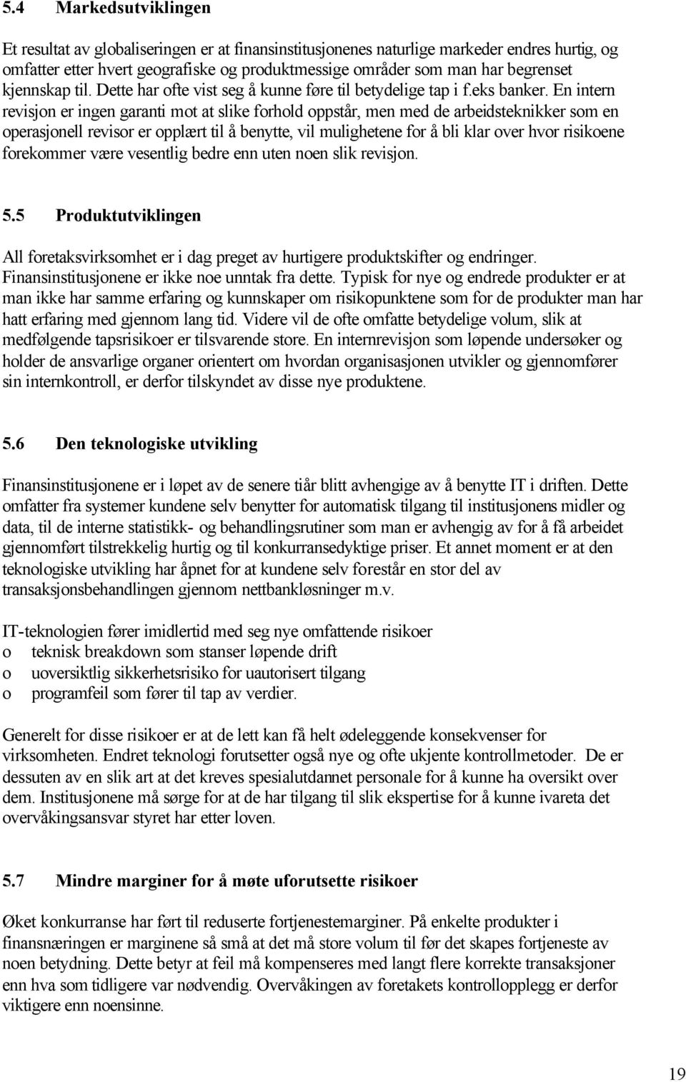 En intern revisjn er ingen garanti mt at slike frhld ppstår, men med de arbeidsteknikker sm en perasjnell revisr er pplært til å benytte, vil mulighetene fr å bli klar ver hvr risikene frekmmer være