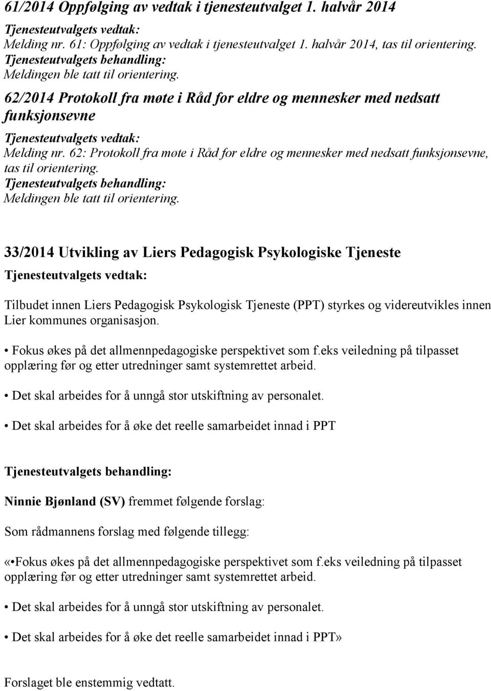 33/2014 Utvikling av Liers Pedagogisk Psykologiske Tjeneste Tilbudet innen Liers Pedagogisk Psykologisk Tjeneste (PPT) styrkes og videreutvikles innen Lier kommunes organisasjon.