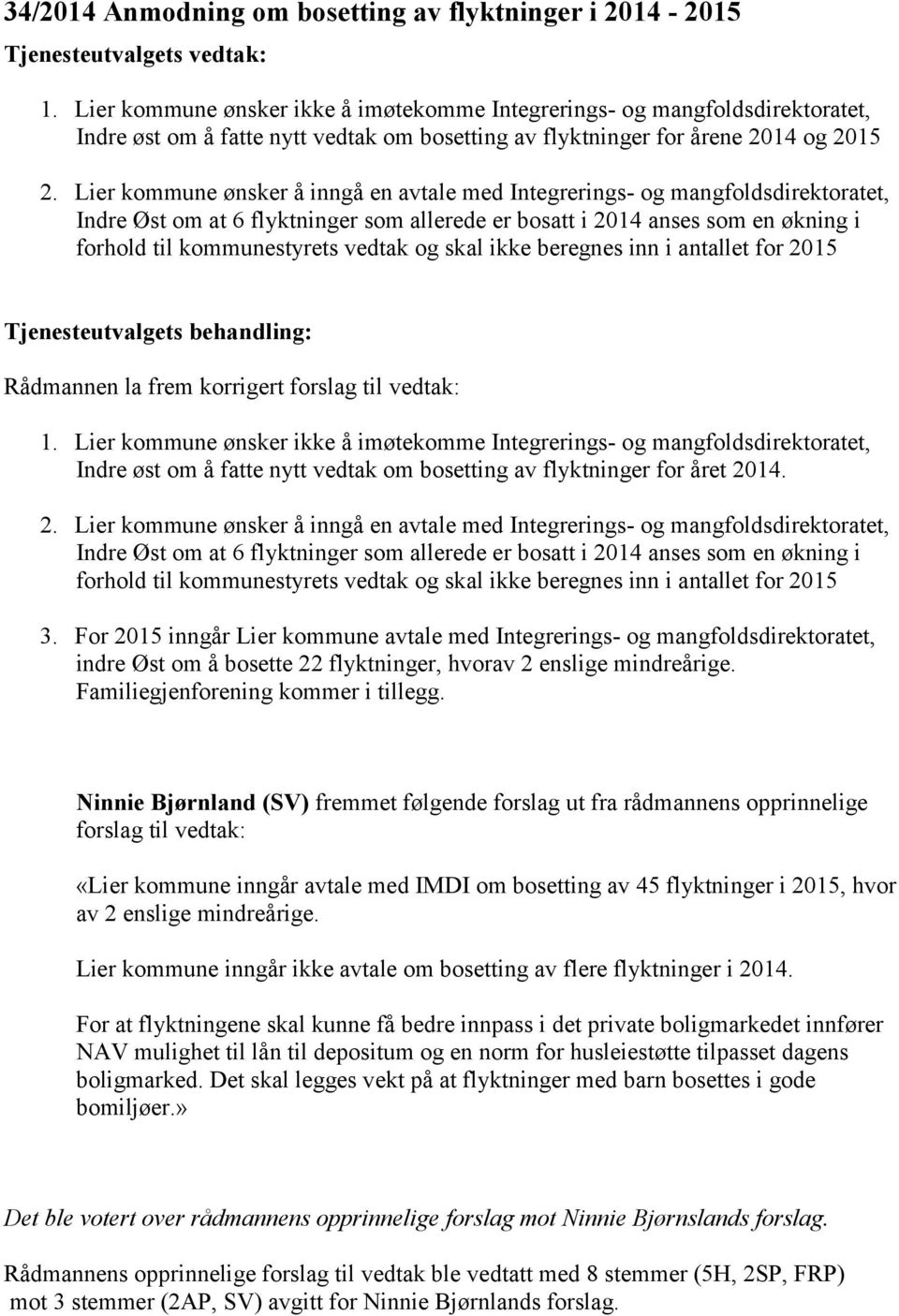 Lier kommune ønsker å inngå en avtale med Integrerings- og mangfoldsdirektoratet, Indre Øst om at 6 flyktninger som allerede er bosatt i 2014 anses som en økning i forhold til kommunestyrets vedtak