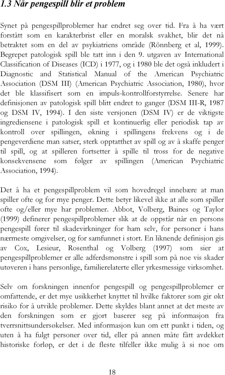utgaven av International Classification of Diseases (ICD) i 1977, og i 1980 ble det også inkludert i Diagnostic and Statistical Manual of the American Psychiatric Association (DSM III) (American