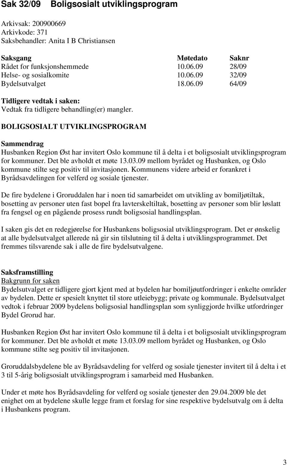 BOLIGSOSIALT UTVIKLINGSPROGRAM Sammendrag Husbanken Region Øst har invitert Oslo kommune til å delta i et boligsosialt utviklingsprogram for kommuner. Det ble avholdt et møte 13.03.