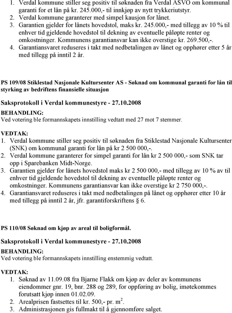 Kommunens garantiansvar kan ikke overstige kr. 269.500,-. 4. Garantiansvaret reduseres i takt med nedbetalingen av lånet og opphører etter 5 år med tillegg på inntil 2 år.