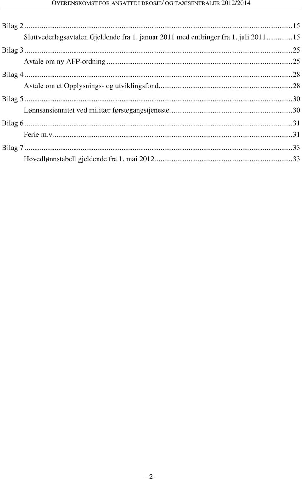 .. 28 Avtale om et Opplysnings- og utviklingsfond... 28 Bilag 5.