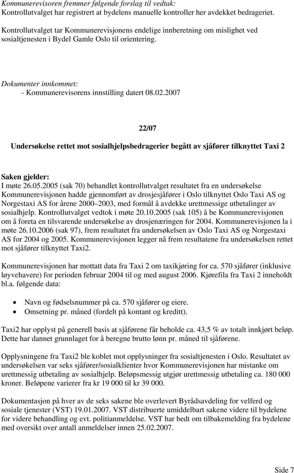 2007 22/07 Undersøkelse rettet mot sosialhjelpsbedragerier begått av sjåfører tilknyttet Taxi 2 I møte 26.05.