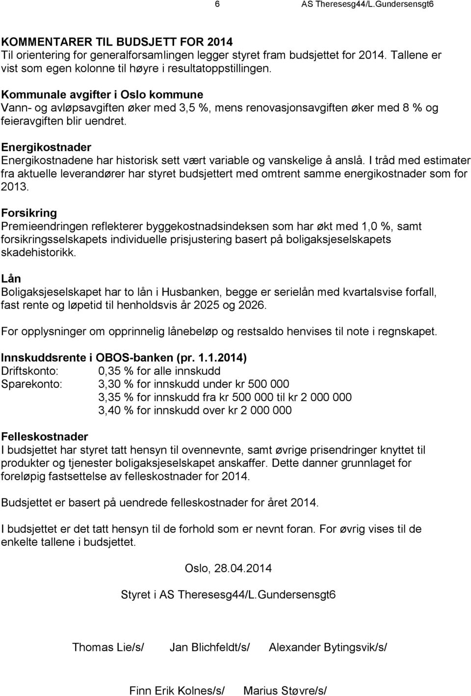 Kommunale avgifter i Oslo kommune Vann- og avløpsavgiften øker med 3,5 %, mens renovasjonsavgiften øker med 8 % og feieravgiften blir uendret.