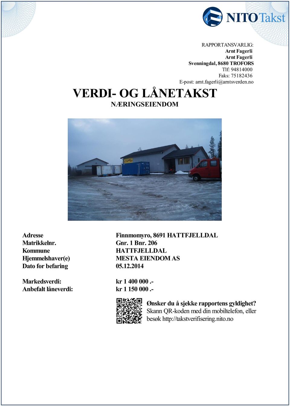 206 Kommun HATTFJELLDAL Hjmmlshavr() MESTA EIENDOM AS Dato for bfaring 05122014 Markdsvrdi: kr 1 400 000 - Anbfalt