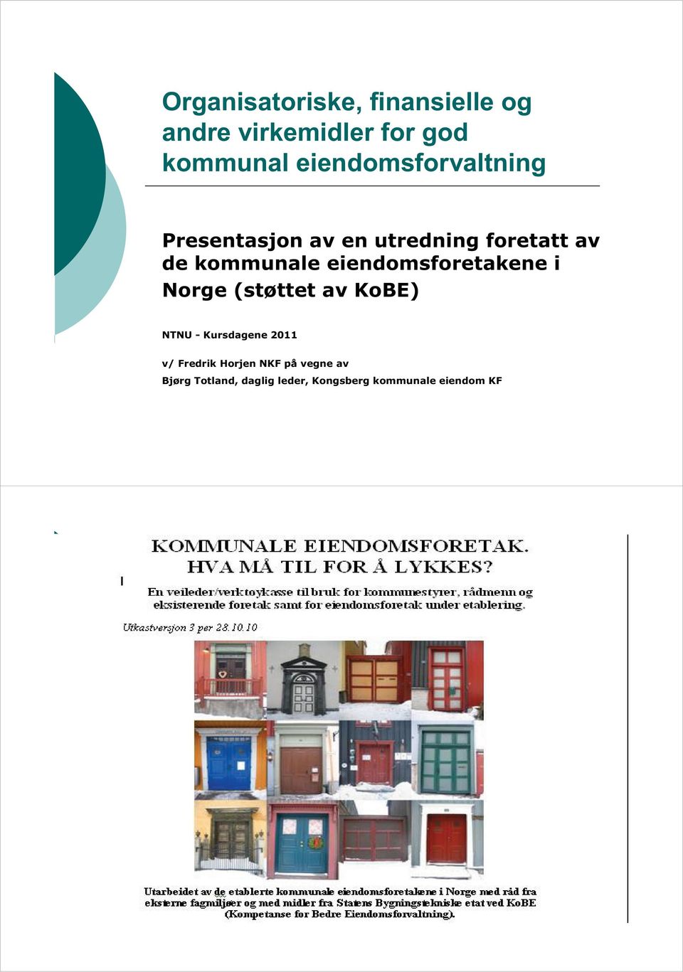eiendomsforetakene i Norge (støttet av KoBE) NTNU - Kursdagene 2011 v/ Fredrik