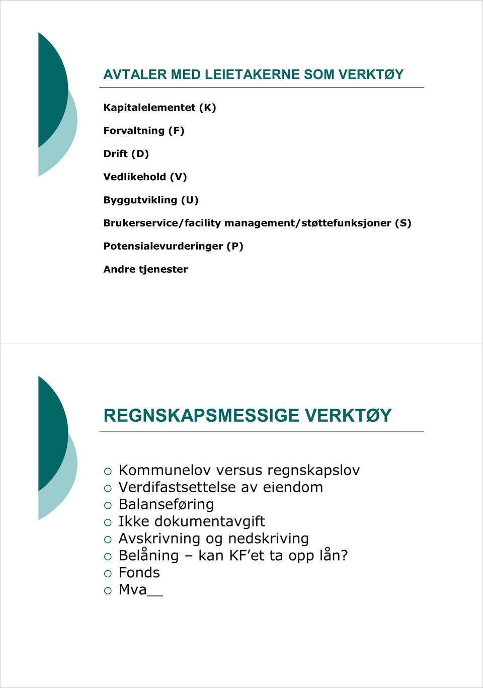 Andre tjenester REGNSKAPSMESSIGE VERKTØY Kommunelov versus regnskapslov Verdifastsettelse av