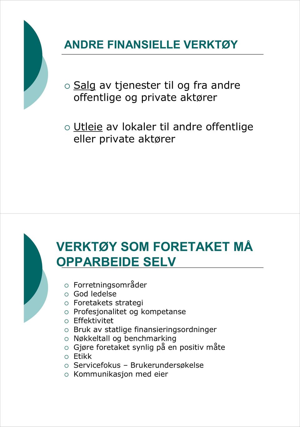 Foretakets strategi Profesjonalitet og kompetanse Effektivitet Bruk av statlige finansieringsordninger Nøkkeltall