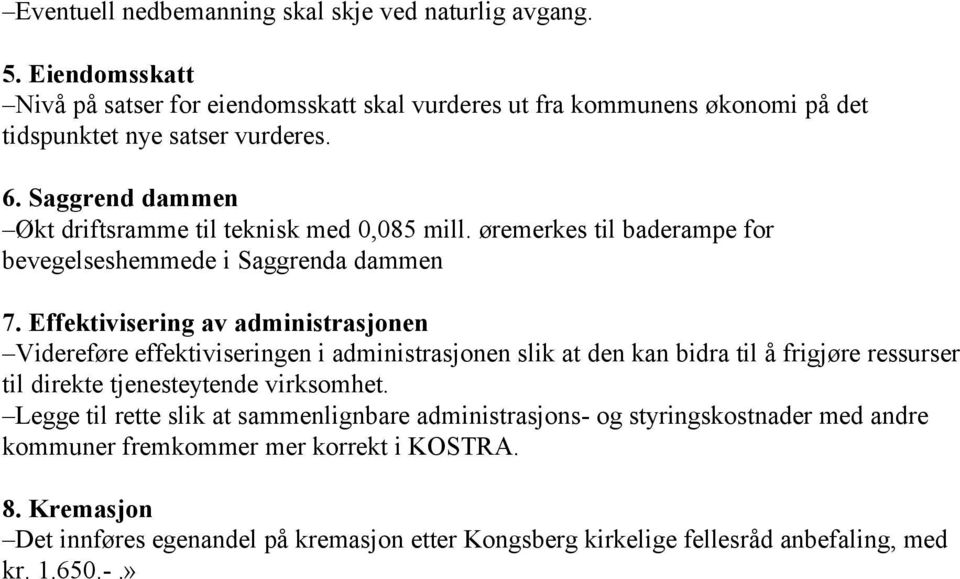 Effektivisering av administrasjonen Videreføre effektiviseringen i administrasjonen slik at den kan bidra til å frigjøre ressurser til direkte tjenesteytende virksomhet.