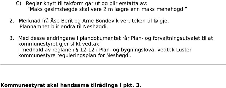 Plannamnet blir endra til Neshøgdi. 3.